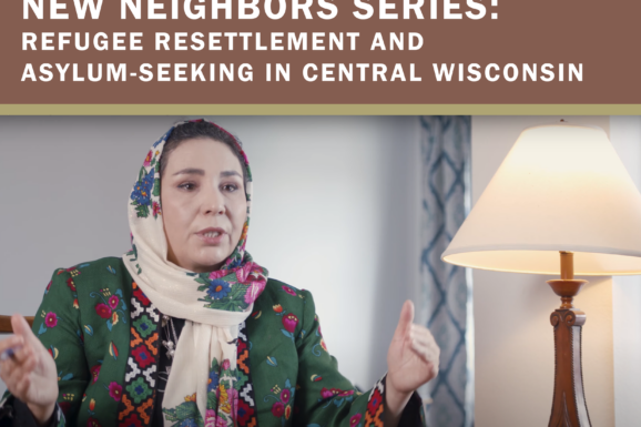 Wausau – New Neighbors Series: Refugee Resettlement and Asylum-Seeking in Central Wisconsin