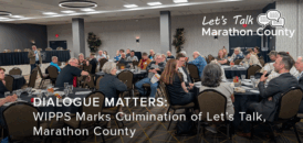 Dialogue Matters: WIPPS Marks Culmination of Let’s Talk, Marathon County